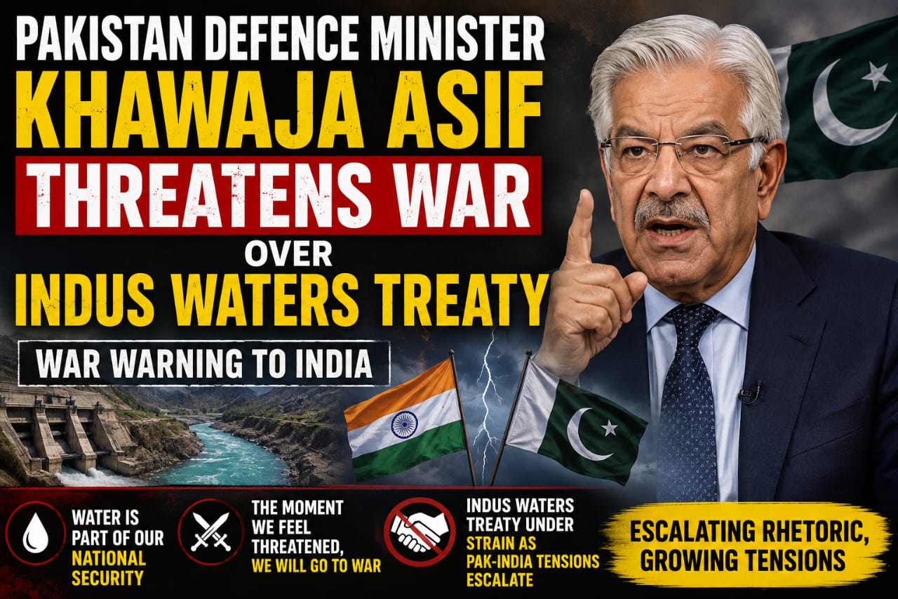 Pakistan Defence Minister Threatens War Over Indus Waters Treaty, Escalates Rhetoric Against India